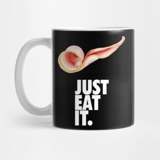 Just eat it bacon Mug